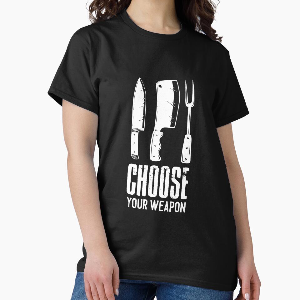 Choose Your Weapon Chef Cook Cooking Grill Food Classic T-Shirt